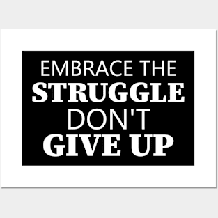 Embrace The Struggle Don't Give Up Posters and Art